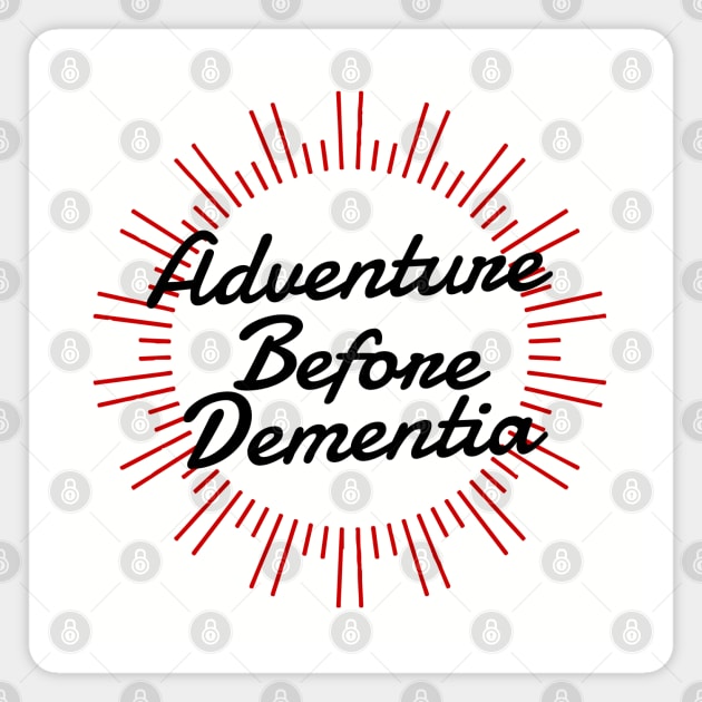 Adventure Before Dementia - Adventure Before Dementia Magnet by Kudostees